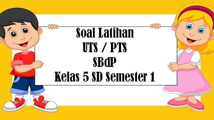 Soal sbdp kelas 5 semester 1 dan kunci jawaban