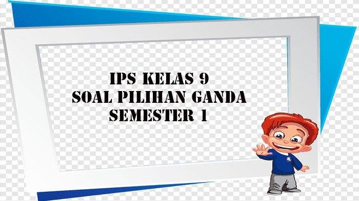 Soal ips kelas 9 semester 1 beserta kunci jawaban