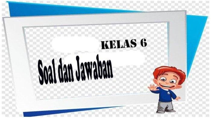 Soal ujian kelas 6 2023 dan kunci jawaban bahasa indonesia
