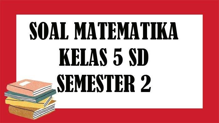 Soal uts kelas 5 semester 2 dan kunci jawaban