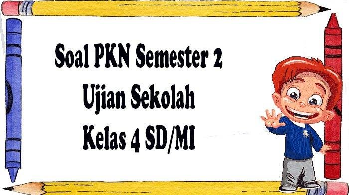 Soal pkn kelas 4 semester 2 dan kunci jawaban