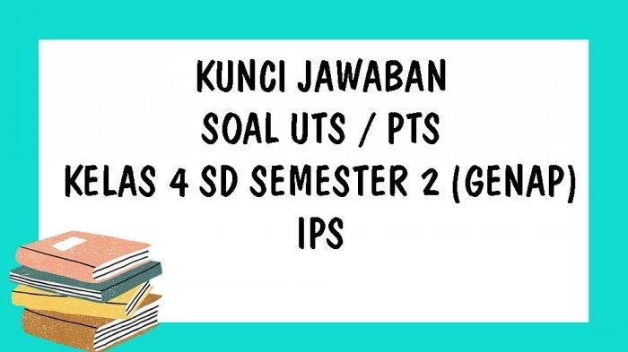 Soal ips kelas 4 semester 2 dan kunci jawaban