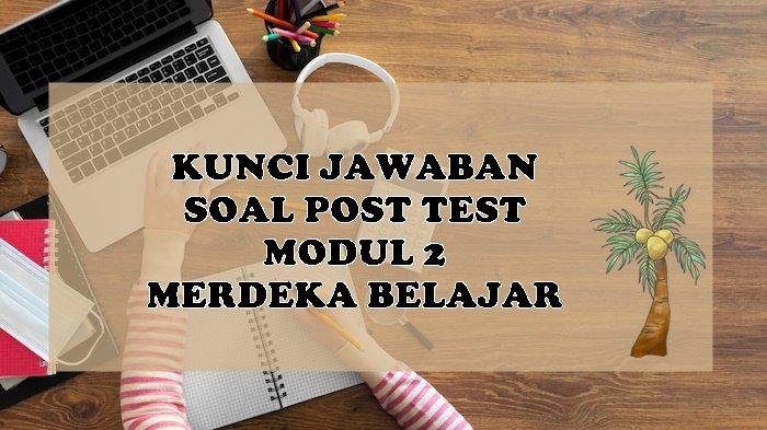 Kunci jawaban post test modul 2 merdeka belajar