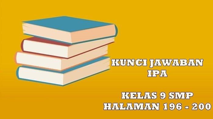 Kunci jawaban ipa kelas 9 halaman 196 200