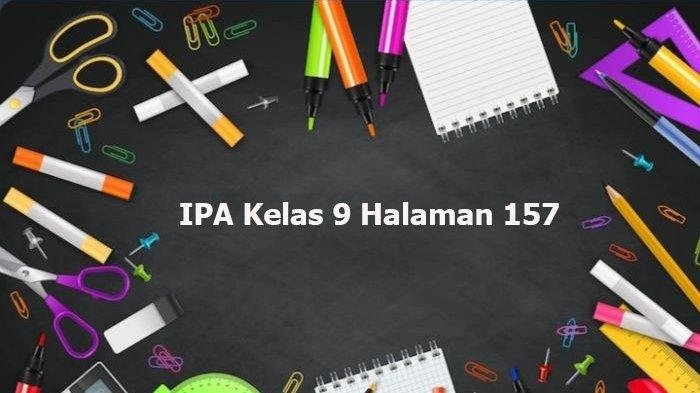 Kunci jawaban ipa kelas 9 halaman 157 159 brainly