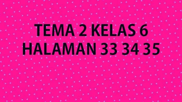 Kunci jawaban tema 2 kelas 6 halaman 34