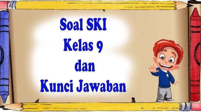 Soal ski kelas 9 semester 2 dan kunci jawaban